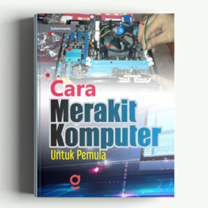 Cara Rakit Komputer Untuk Pemula