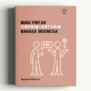 Buku Pintar Sinonim-Antonim Bahasa Indonesia