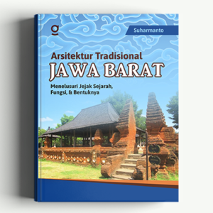 Arsitektur Tradisional Jawa Barat: Menelusuri Jejak Sejarah, Fungsi, & Bentuknya