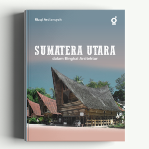 Sumatera Utara dalam Bingkai Arsitektur
